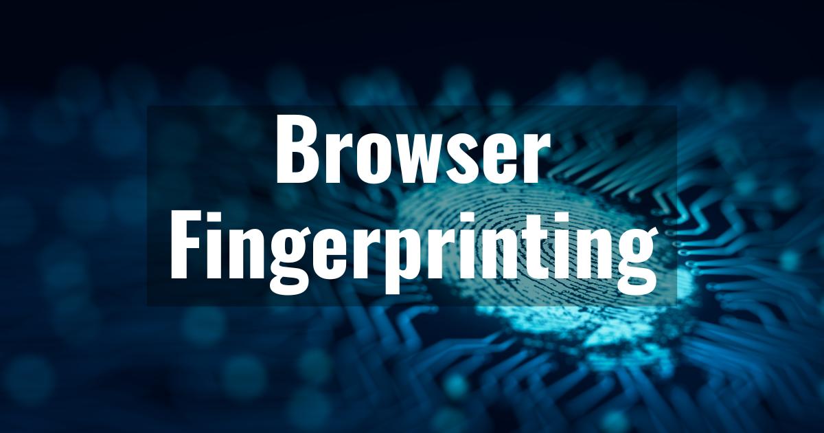 Exploring Browser Fingerprinting: What It Is and How It Affects Privacy